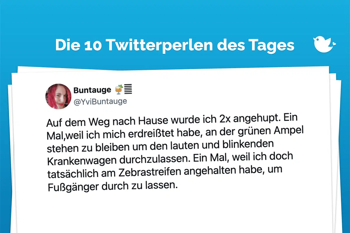 Die 10 Twitterperlen des Tages vom 25. November 2023: Auf dem Weg nach Hause wurde ich 2x angehupt. Ein Mal,weil ich mich erdreißtet habe, an der grünen Ampel stehen zu bleiben um den lauten und blinkenden Krankenwagen durchzulassen. Ein Mal, weil ich doch tatsächlich am Zebrastreifen angehalten habe, um Fußgänger durch zu lassen.
