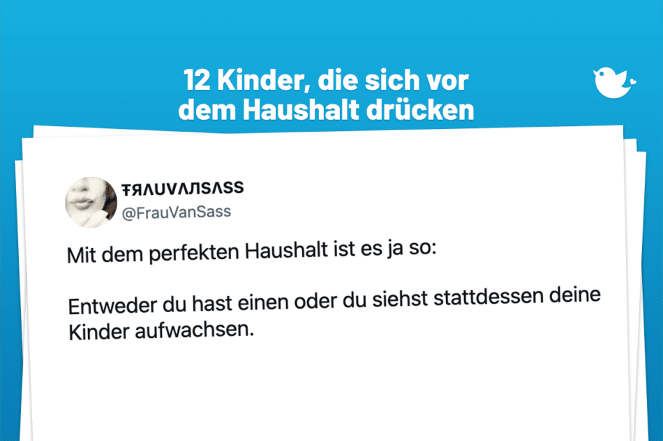 12 Kinder, die sich vor dem Haushalt drücken: Mit dem perfekten Haushalt ist es ja so: Entweder du hast einen oder du siehst stattdessen deine Kinder aufwachsen.