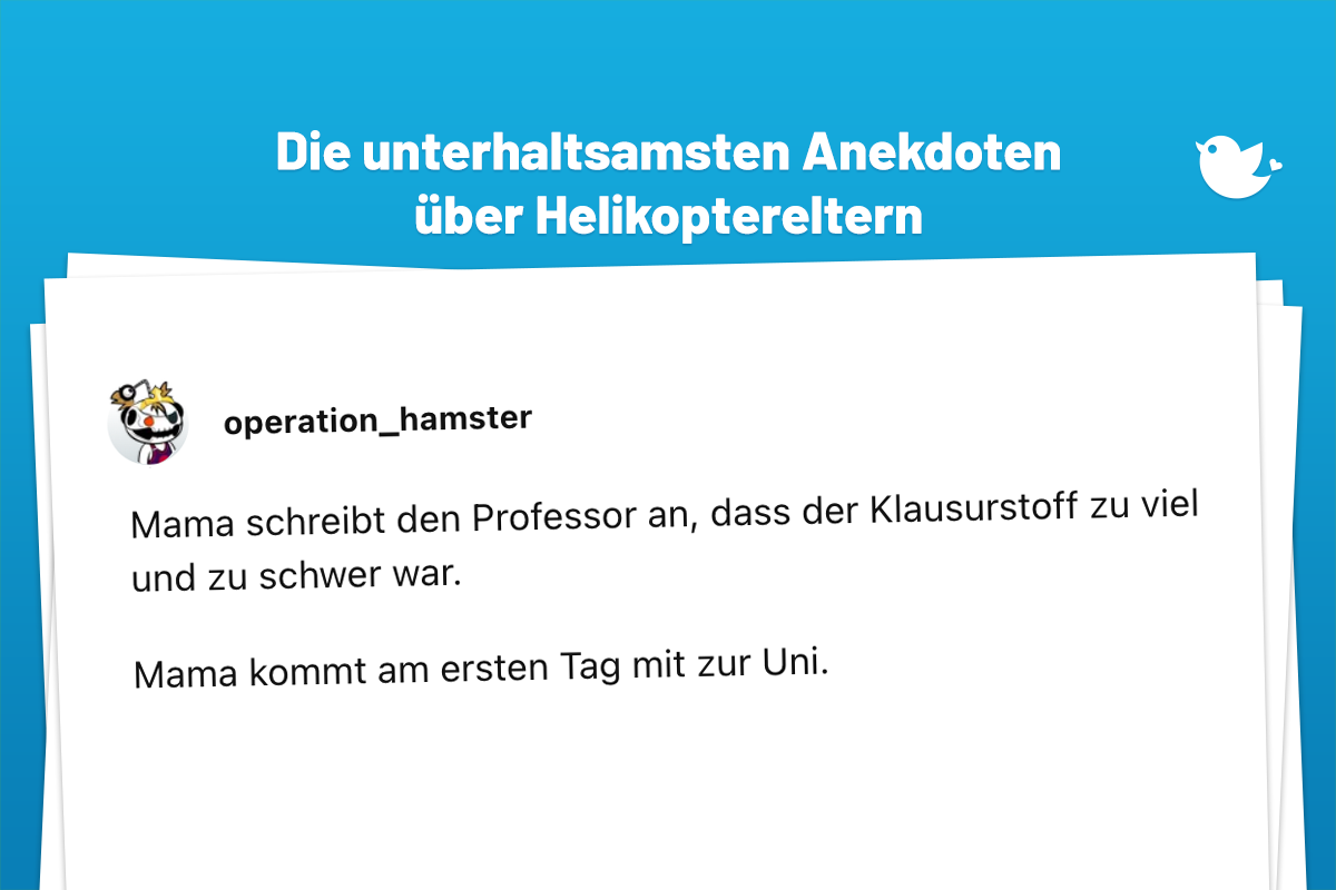 Mama schreibt den Professor an, dass der Klausurstoff zu viel und zu schwer war. Mama kommt am ersten Tag mit zur Uni.