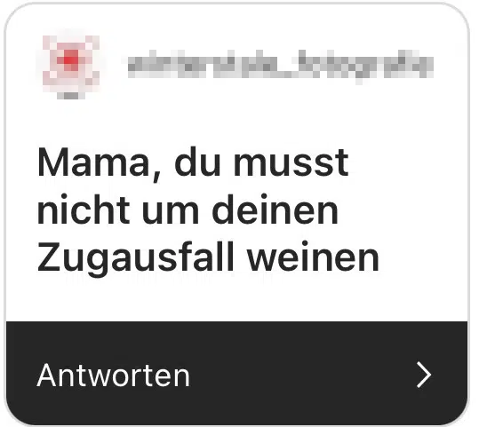 mama, du musst nicht um deinen Zugausfall weinen