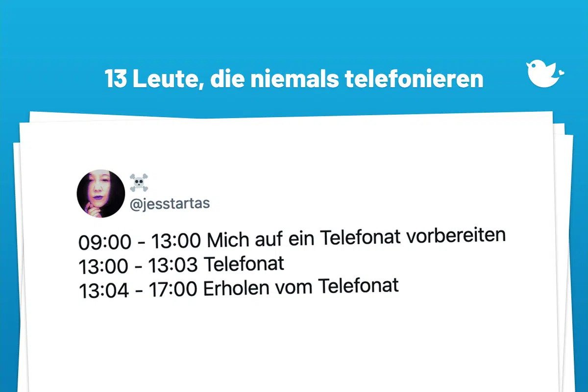 09:00 - 13:00 Mich auf ein Telefonat vorbereiten 13:00 - 13:03 Telefonat 13:04 - 17:00 Erholen vom Telefonat