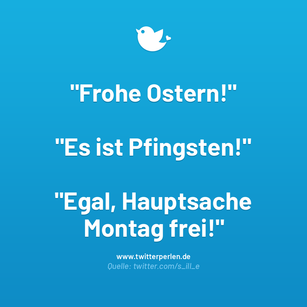 60+ Lustige Ostergrüße: Witzige Sprüche und Wünsche zum Osterfest:

"Frohe Ostern!" "Es ist Pfingsten!" "Egal, Hauptsache

Montag frei!"