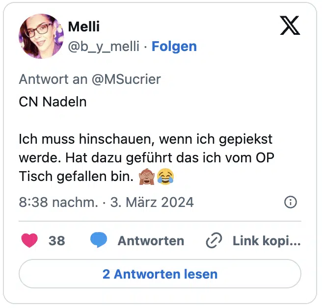 CN Nadeln
Ich muss hinschauen, wenn ich gepiekst werde. Hat dazu geführt das ich vom OP Tisch gefallen bin. 🙈😂
— Melli (@b_y_melli) March 3, 2024
