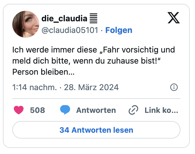 Ich werde immer diese „Fahr vorsichtig und meld dich bitte, wenn du zuhause bist!“ Person bleiben…