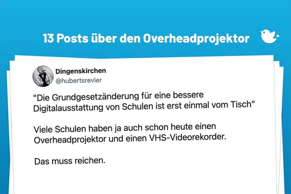 "Die Grundgesetzänderung für eine bessere Digitalausstattung von Schulen ist erst einmal vom Tisch" Viele Schulen haben ja auch schon heute einen Overheadprojektor und einen VHS-Videorekorder. Das muss reichen.