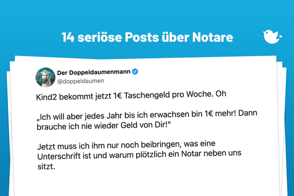Kind2 bekommt jetzt 1€ Taschengeld pro Woche. Oh „Ich will aber jedes Jahr bis ich erwachsen bin 1€ mehr! Dann brauche ich nie wieder Geld von Dir!“ Jetzt muss ich ihm nur noch beibringen, was eine Unterschrift ist und warum plötzlich ein Notar neben uns sitzt.