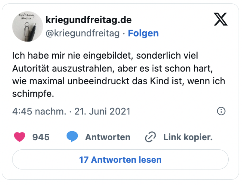 Ich habe mir nie eingebildet, sonderlich viel Autorität auszustrahlen, aber es ist schon hart, wie maximal unbeeindruckt das Kind ist, wenn ich schimpfe.