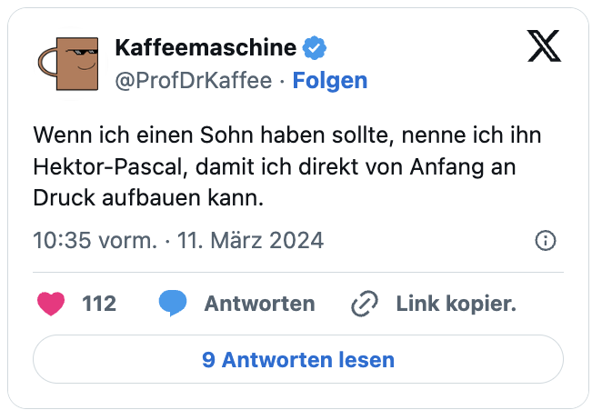 Wenn ich einen Sohn haben sollte, nenne ich ihn Hektor-Pascal, damit ich direkt von Anfang an Druck aufbauen kann.