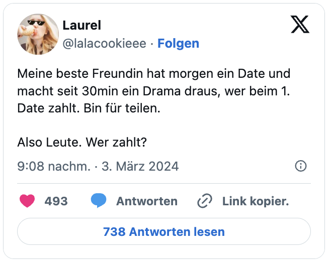 Meine beste Freundin hat morgen ein Date und macht seit 30min ein Drama draus, wer beim 1. Date zahlt. Bin für teilen.
Also Leute. Wer zahlt?
— Laurel (@lalacookieee) March 3, 2024
