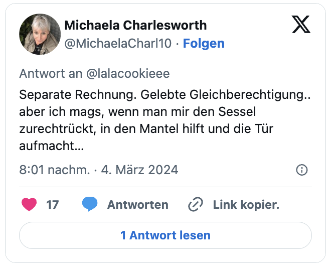 Separate Rechnung. Gelebte Gleichberechtigung.. aber ich mags, wenn man mir den Sessel zurechtrückt, in den Mantel hilft und die Tür aufmacht…
— Michaela Charlesworth (@MichaelaCharl10) March 4, 2024
