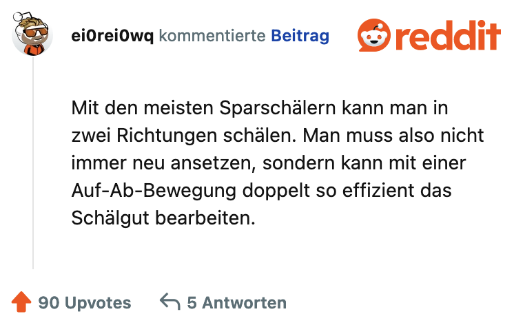 Mit den meisten Sparschälern kann man in zwei Richtungen schälen. Man muss also nicht immer neu ansetzen, sondern kann mit einer Auf-Ab-Bewegung doppelt so effizient das Schalgut bearbeiten.