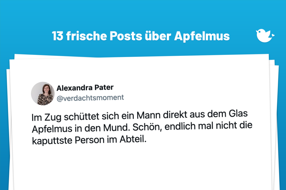 Im Zug schüttet sich ein Mann direkt aus dem Glas Apfelmus in den Mund. Schön, endlich mal nicht die kaputtste Person im Abteil.