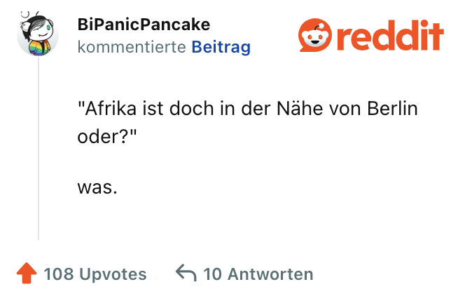 "Afrika ist doch in der Nähe von Berlin oder?"

was.