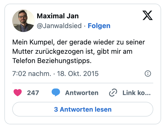Mein Kumpel, der gerade wieder zu seiner Mutter zurückgezogen ist, gibt mir am Telefon Beziehungstipps.
