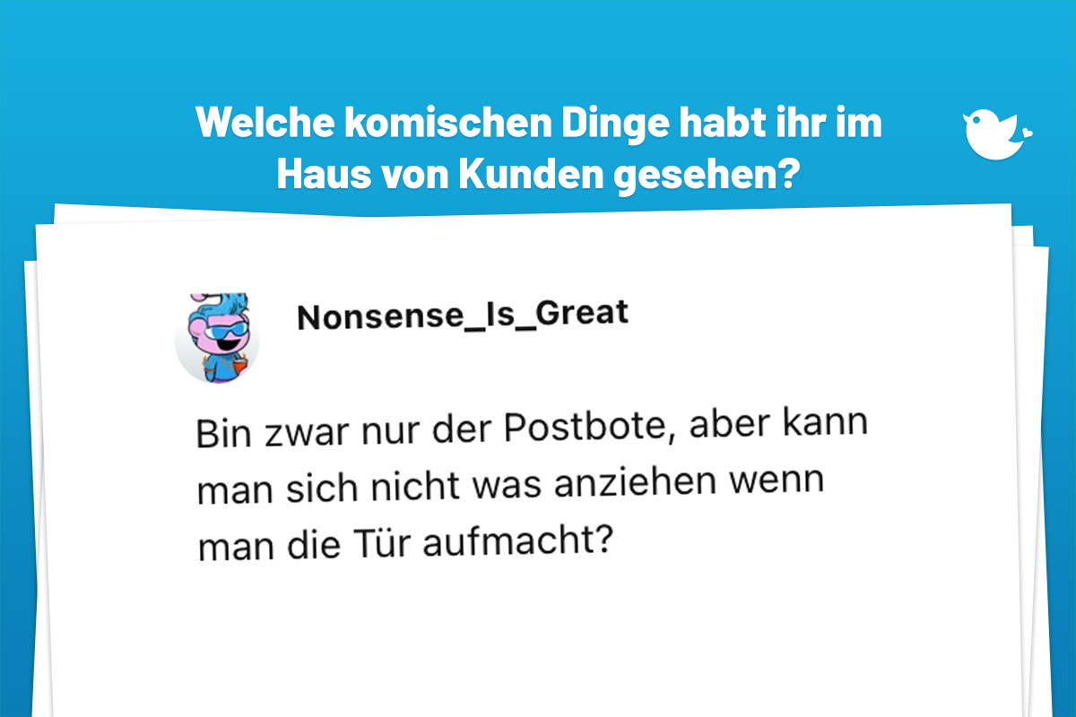 Bin zwar nur der Postbote, aber kann man sich nicht was anziehen wenn man die Tür aufmacht? Bin zwar nur der Postbote, aber kann man sich nicht was anziehen wenn man die Tür aufmacht? Bin zwar nur der Postbote, aber kann man sich nicht was anziehen wenn man die Tür aufmacht?