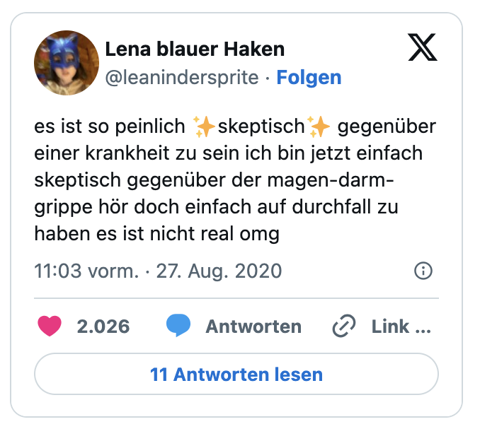 es ist so peinlich ✨skeptisch✨ gegenüber einer krankheit zu sein ich bin jetzt einfach skeptisch gegenüber der magen-darm-grippe hör doch einfach auf durchfall zu haben es ist nicht real omg
