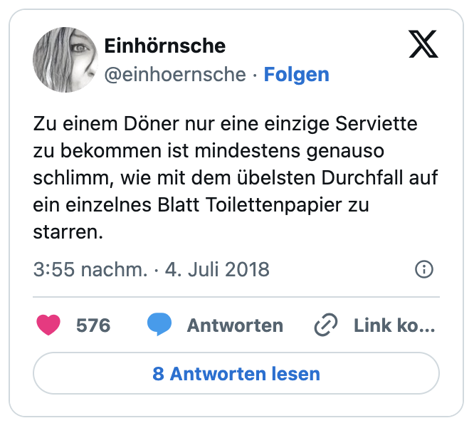 Zu einem Döner nur eine einzige Serviette zu bekommen ist mindestens genauso schlimm, wie mit dem übelsten Durchfall auf ein einzelnes Blatt Toilettenpapier zu starren.
