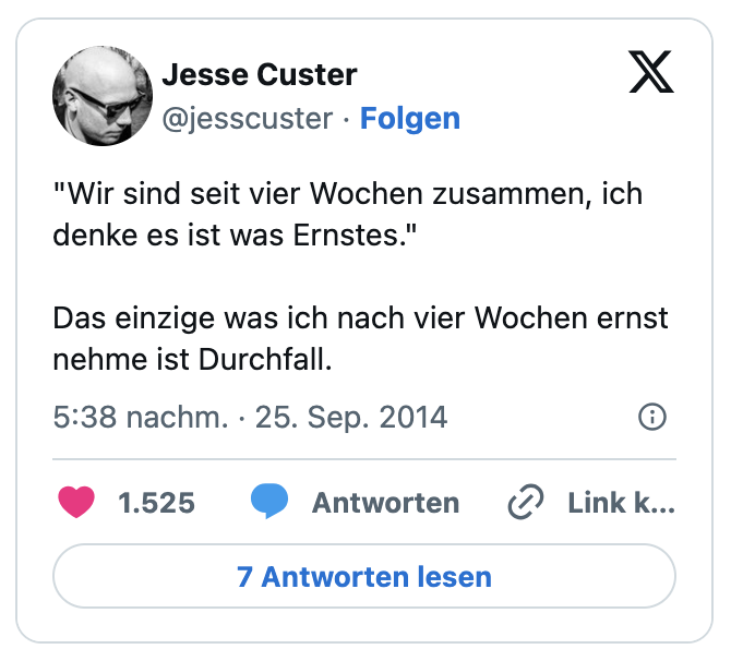 "Wir sind seit vier Wochen zusammen, ich denke es ist was Ernstes."

Das einzige was ich nach vier Wochen ernst nehme ist Durchfall.