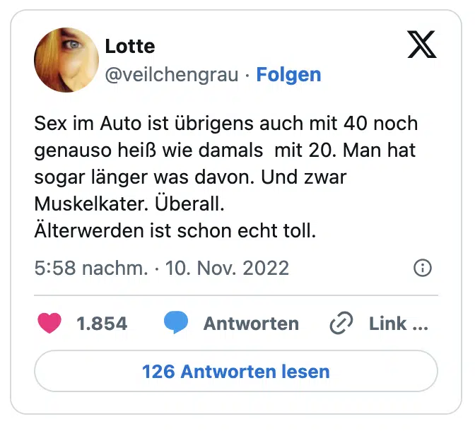 Sex im Auto ist übrigens auch mit 40 noch genauso heiß wie damals  mit 20. Man hat sogar länger was davon. Und zwar Muskelkater. Überall. 
Älterwerden ist schon echt toll.