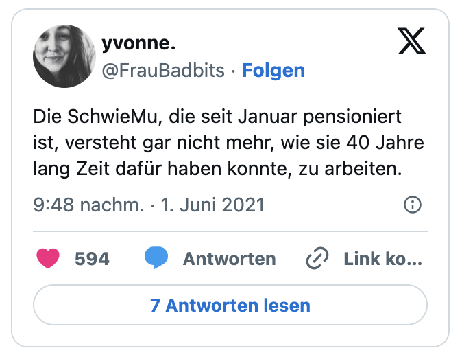 Die SchwieMu, die seit Januar pensioniert ist, versteht gar nicht mehr, wie sie 40 Jahre lang Zeit dafür haben konnte, zu arbeiten.
