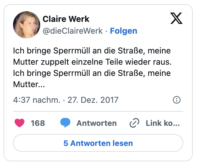 Ich bringe Sperrmüll an die Straße, meine Mutter zuppelt einzelne Teile wieder raus. Ich bringe Sperrmüll an die Straße, meine Mutter...
