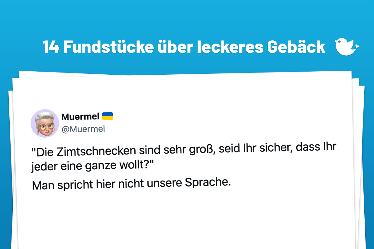 "Die Zimtschnecken sind sehr groß, seid Ihr sicher, dass Ihr jeder eine ganze wollt?" Man spricht hier nicht unsere Sprache.