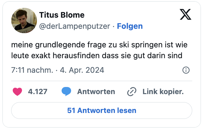 meine grundlegende frage zu ski springen ist wie leute exakt herausfinden dass sie gut darin sind
— Titus Blome (@derLampenputzer)
