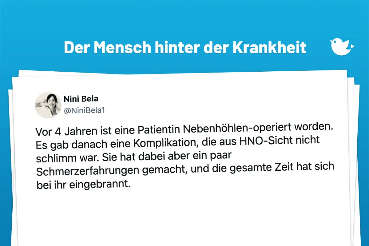 Vor 4 Jahren ist eine Patientin Nebenhöhlen-operiert worden. Es gab danach eine Komplikation, die aus HNO-Sicht nicht schlimm war. Sie hat dabei aber ein paar Schmerzerfahrungen gemacht, und die gesamte Zeit hat sich bei ihr eingebrannt. Sie kommt seitdem einmal im Jahr, um