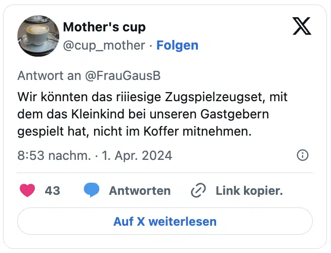 Wir könnten das riiiesige Zugspielzeugset, mit dem das Kleinkind bei unseren Gastgebern gespielt hat, nicht im Koffer mitnehmen.
— Mother's cup (@cup_mother)
