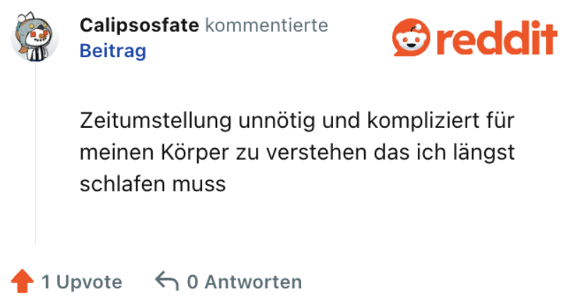 Zeitumstellung unnötig und kompliziert für meinen Körper zu verstehen das ich längst schlafen muss