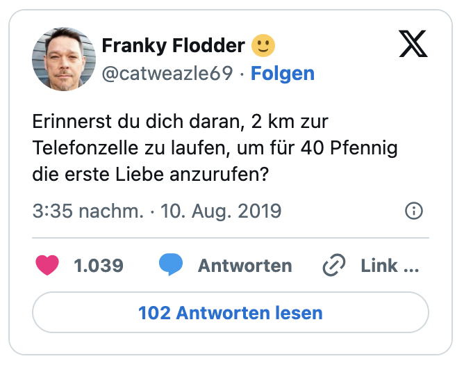 Erinnerst du dich daran, 2 km zur Telefonzelle zu laufen, um für 40 Pfennig die erste Liebe anzurufen?
