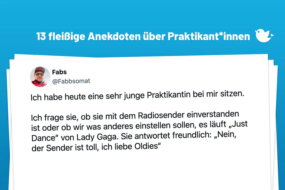 Ich habe heute eine sehr junge Praktikantin bei mir sitzen. Ich frage sie, ob sie mit dem Radiosender einverstanden ist oder ob wir was anderes einstellen sollen, es läuft „Just Dance“ von Lady Gaga. Sie antwortet freundlich: „Nein, der Sender ist toll, ich liebe Oldies“ :neutrales_gesicht::schluchzen::schluchzen: