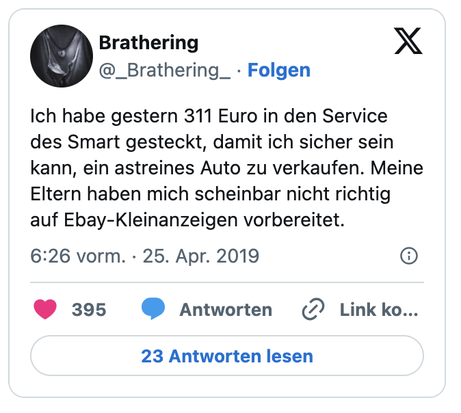 Ich habe gestern 311 Euro in den Service des Smart gesteckt, damit ich sicher sein kann, ein astreines Auto zu verkaufen. Meine Eltern haben mich scheinbar nicht richtig auf Ebay-Kleinanzeigen vorbereitet.
