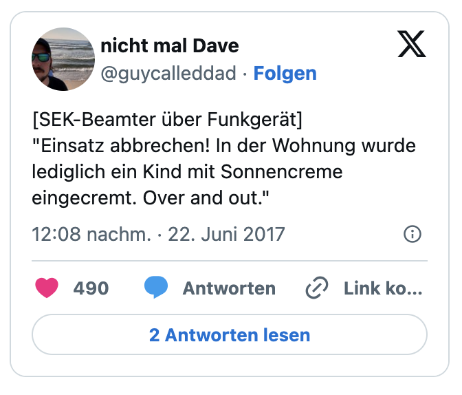 "Einsatz abbrechen! In der Wohnung wurde lediglich ein Kind mit Sonnencreme eingecremt. Over and out."