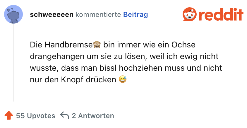 Die Handbremse🙈 bin immer wie ein Ochse drangehangen um sie zu lösen, weil ich ewig nicht wusste, dass man bissl hochziehen muss und nicht nur den Knopf drücken 😅