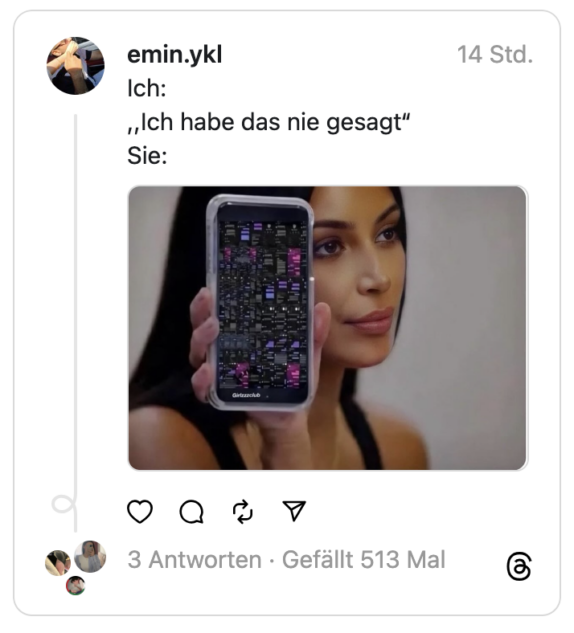Ich:
,,Ich habe das nie gesagt“
Sie: