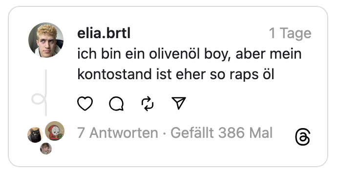 ich bin ein olivenöl boy, aber mein kontostand ist eher so raps öl
