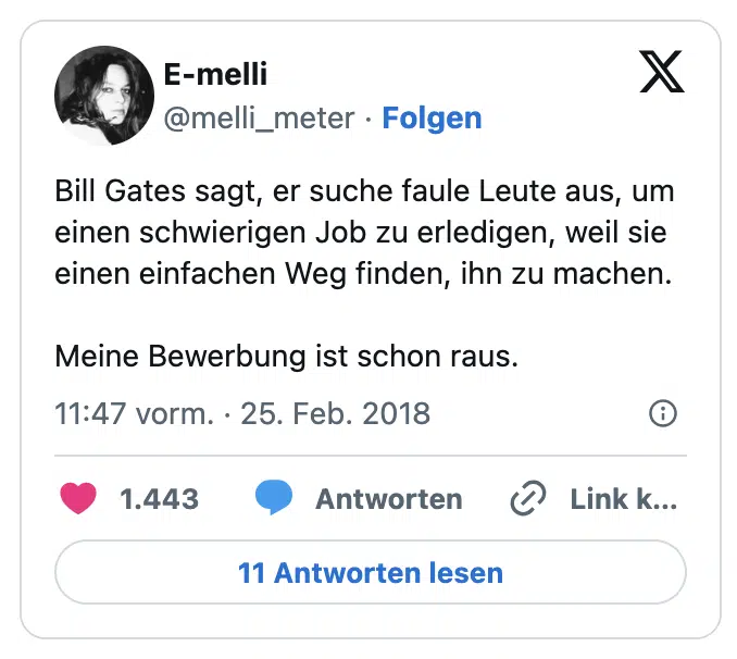 Bill Gates sagt, er suche faule Leute aus, um einen schwierigen Job zu erledigen, weil sie einen einfachen Weg finden, ihn zu machen. 

Meine Bewerbung ist schon raus.