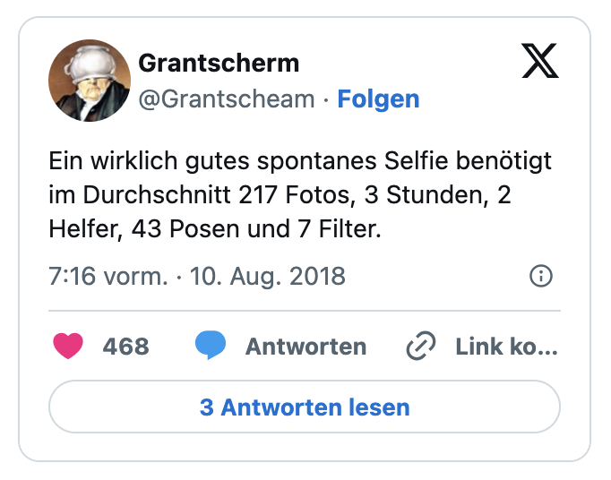 Ein wirklich gutes spontanes Selfie benötigt im Durchschnitt 217 Fotos, 3 Stunden, 2 Helfer, 43 Posen und 7 Filter.
