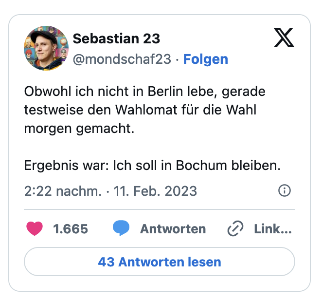 Obwohl ich nicht in Berlin lebe, gerade testweise den Wahlomat für die Wahl morgen gemacht. Ergebnis war: Ich soll in Bochum bleiben.