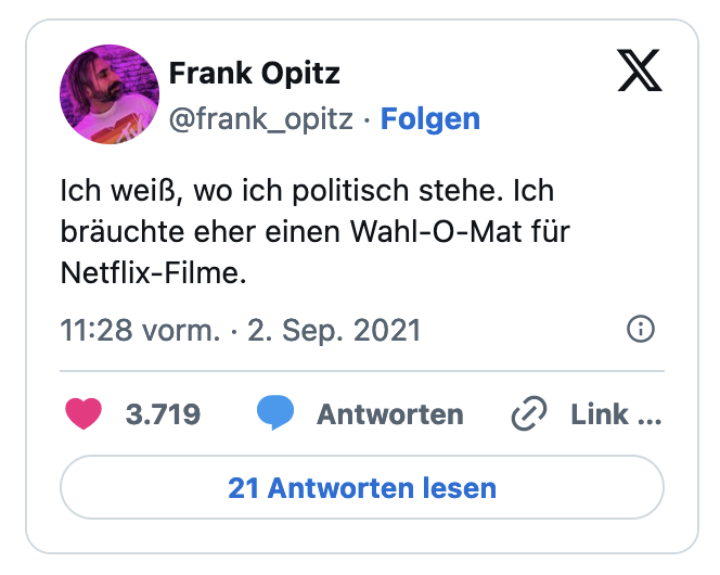 Ich weiß, wo ich politisch stehe. Ich bräuchte eher einen Wahl-O-Mat für Netflix-Filme.