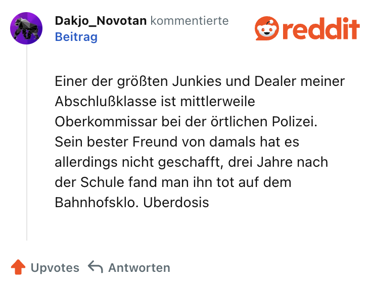 Einer der größten Junkies und Dealer meiner Abschlußklasse ist mittlerweile Oberkommissar bei der örtlichen Polizei. Sein bester Freund von damals hat es allerdings nicht geschafft, drei Jahre nach der Schule fand man ihn tot auf dem Bahnhofsklo. Uberdosis