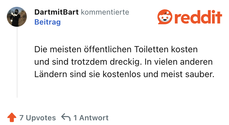 Die meisten öffentlichen Toiletten kosten und sind trotzdem dreckig. In vielen anderen Ländern sind sie kostenlos und meist sauber.