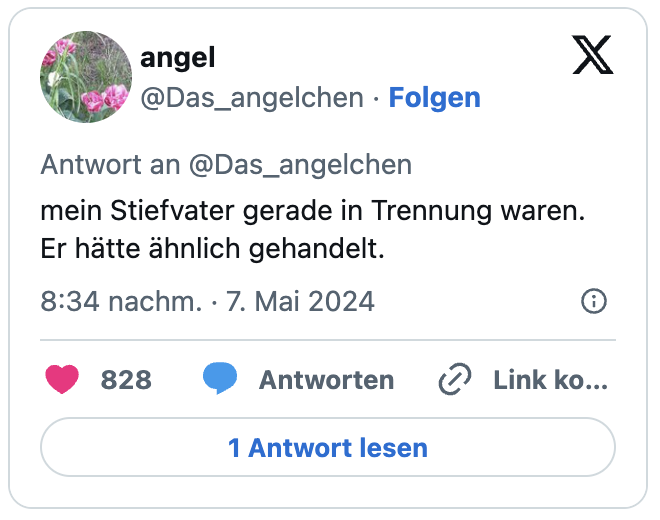 mein Stiefvater gerade in Trennung waren. Er hätte ähnlich gehandelt.
— angel (@Das_angelchen)
