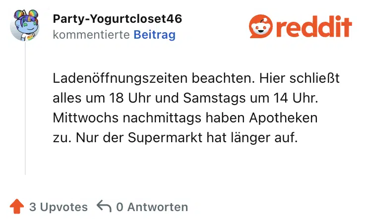 Ladenöffnungszeiten beachten. Hier schließt alles um 18 Uhr und Samstags um 14 Uhr. Mittwochs nachmittags haben Apotheken zu. Nur der Supermarkt hat länger auf.