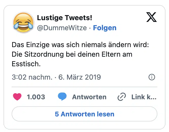 Das Einzige was sich niemals ändern wird:
Die Sitzordnung bei deinen Eltern am Esstisch.
