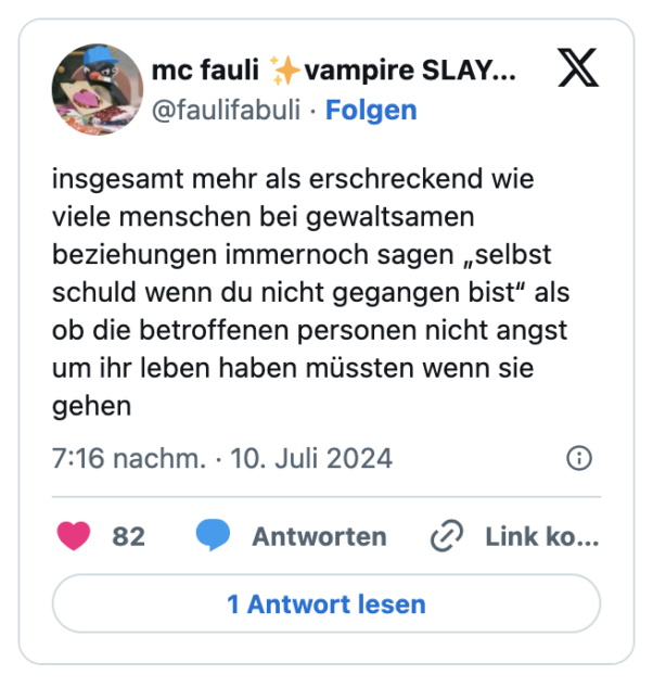insgesamt mehr als erschreckend wie viele menschen bei gewaltsamen beziehungen immernoch sagen „selbst schuld wenn du nicht gegangen bist“ als ob die betroffenen personen nicht angst um ihr leben haben müssten wenn sie gehen
