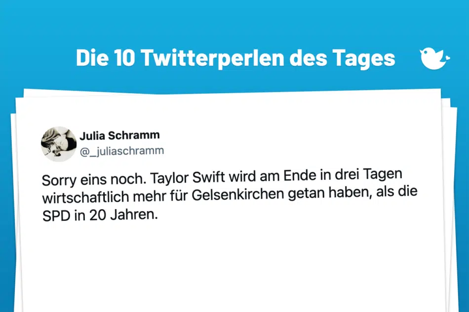 Die Twitterperlen des Tages vom 20. Juli 2024: Sorry eins noch. Taylor Swift wird am Ende in drei Tagen wirtschaftlich mehr für Gelsenkirchen getan haben, als die SPD in 20 Jahren.