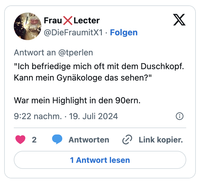 "Ich befriedige mich oft mit dem Duschkopf. Kann mein Gynäkologe das sehen?"

War mein Highlight in den 90ern.