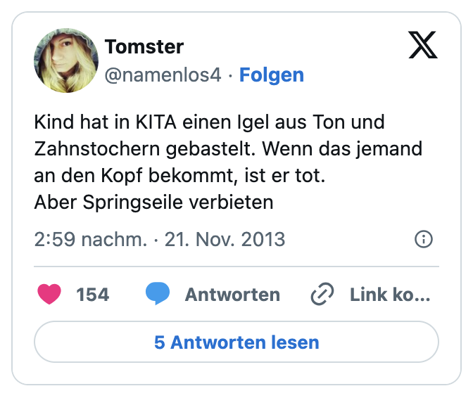 Kind hat in KITA einen Igel aus Ton und Zahnstochern gebastelt. Wenn das jemand an den Kopf bekommt, ist er tot. 
Aber Springseile verbieten
